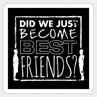 Did We Just Become Best Friends? Sticker